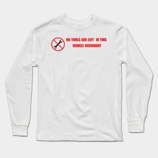 No tools are left  in this vehicle overnight Long Sleeve T-Shirt
